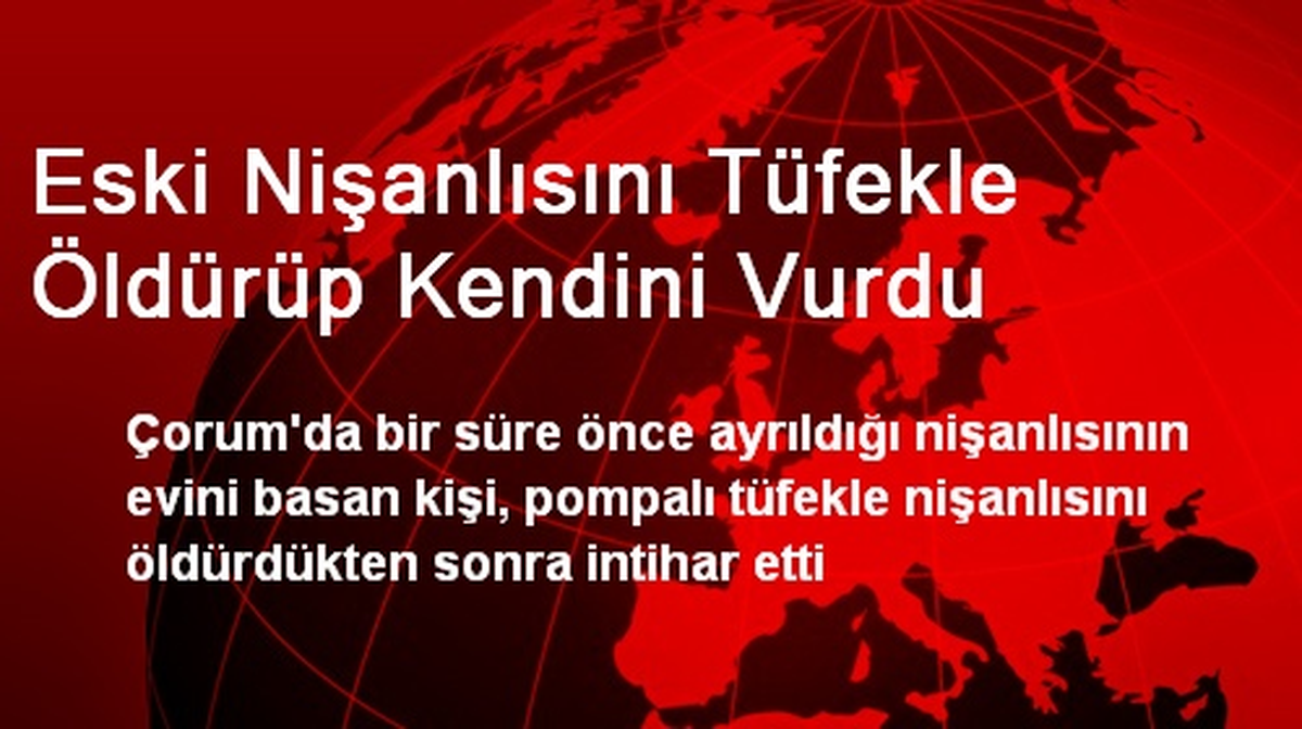 Eski Nişanlısını Tüfekle Öldürüp Kendini Vurdu