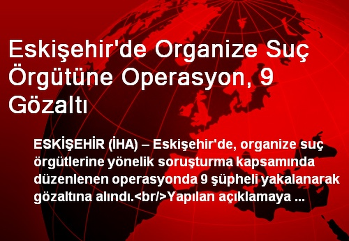 Eskişehir\'de Organize Suç Örgütüne Operasyon, 9 Gözaltı