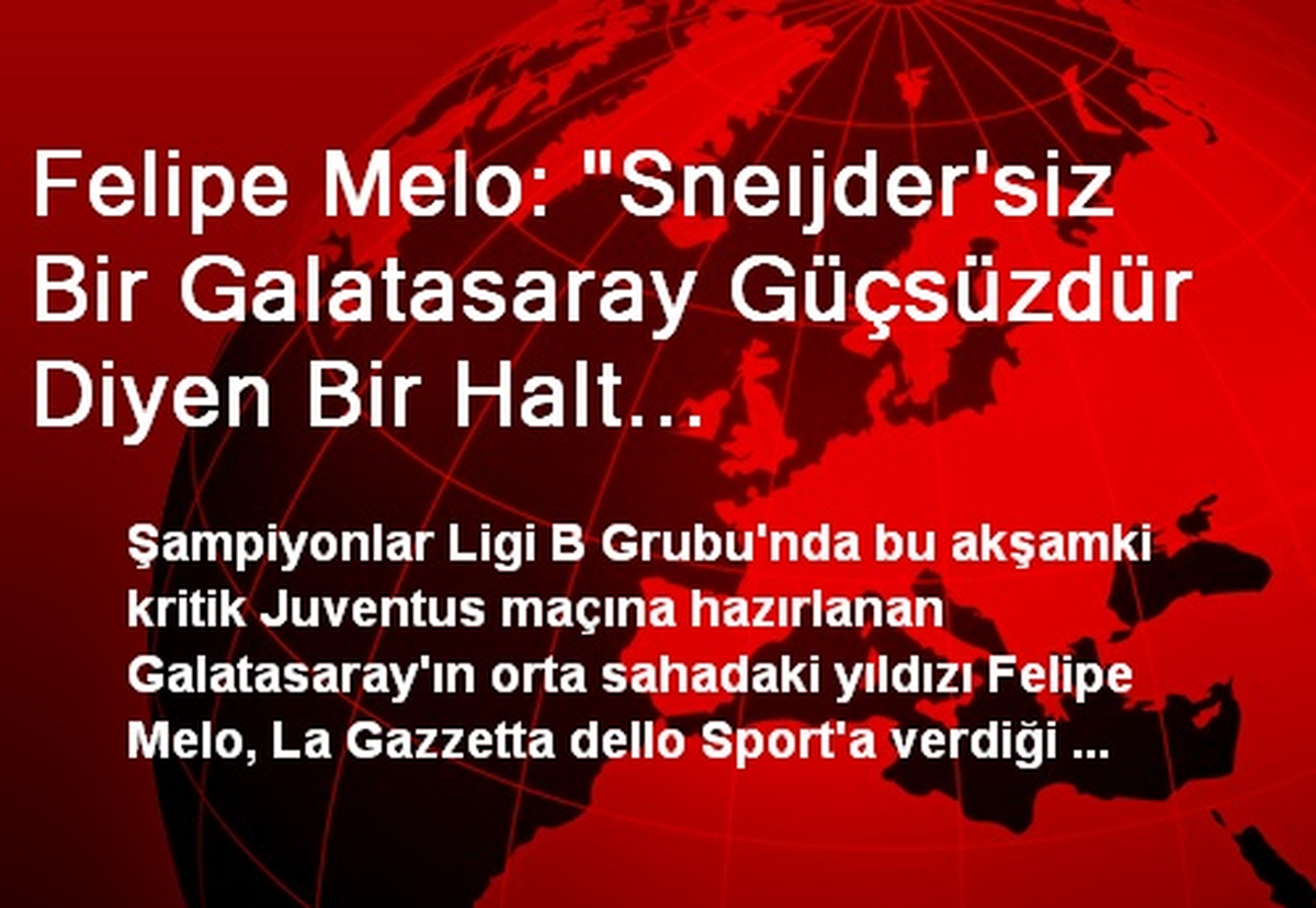 Felipe Melo: "Sneıjder\'siz Bir Galatasaray Güçsüzdür Diyen Bir Halt Anlamıyordur"