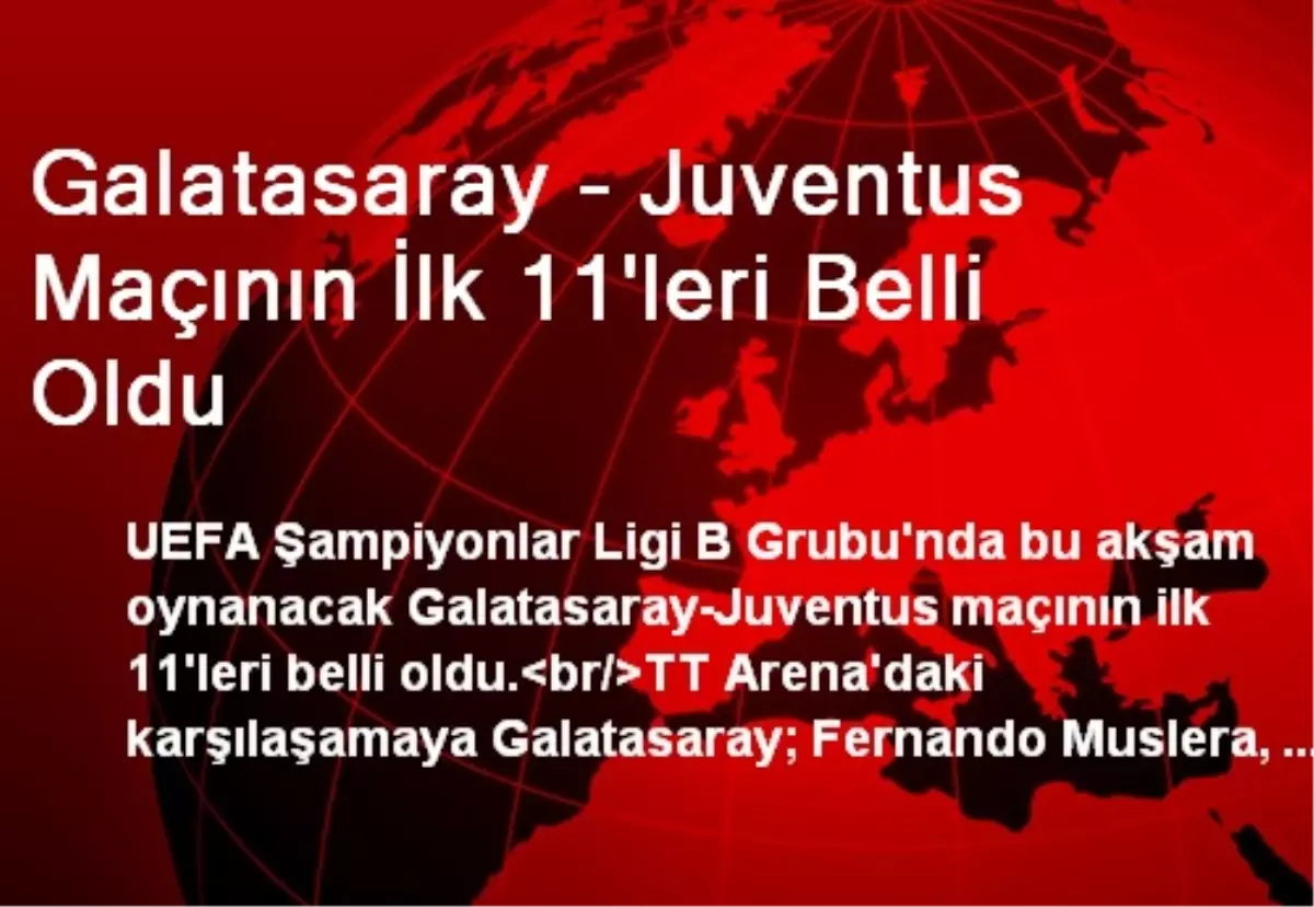 Galatasaray - Juventus Maçının İlk 11\'leri Belli Oldu