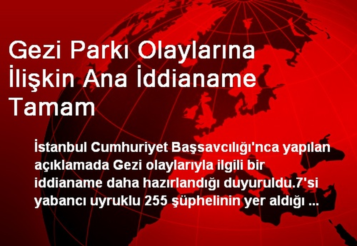 Gezi Parkı Olaylarına İlişkin Ana İddianame Tamam
