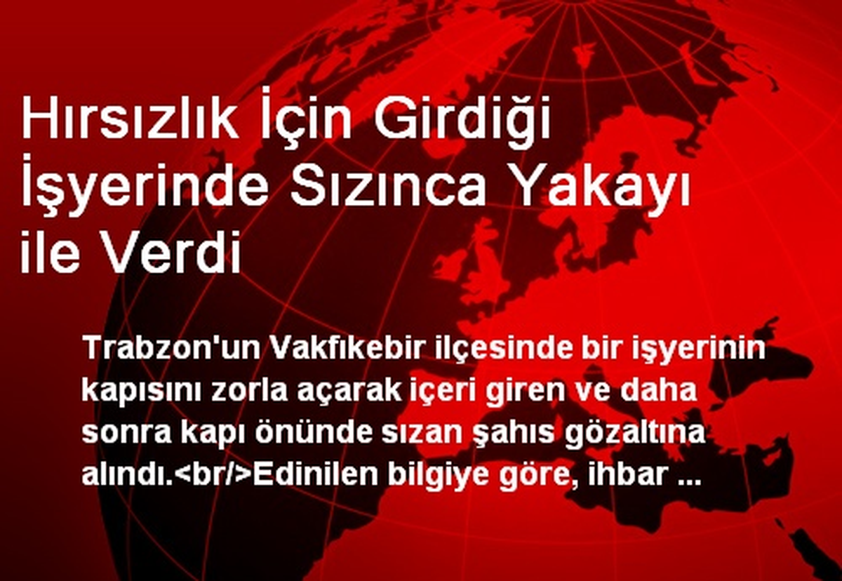 Hırsızlık İçin Girdiği İşyerinde Sızınca Yakayı ile Verdi