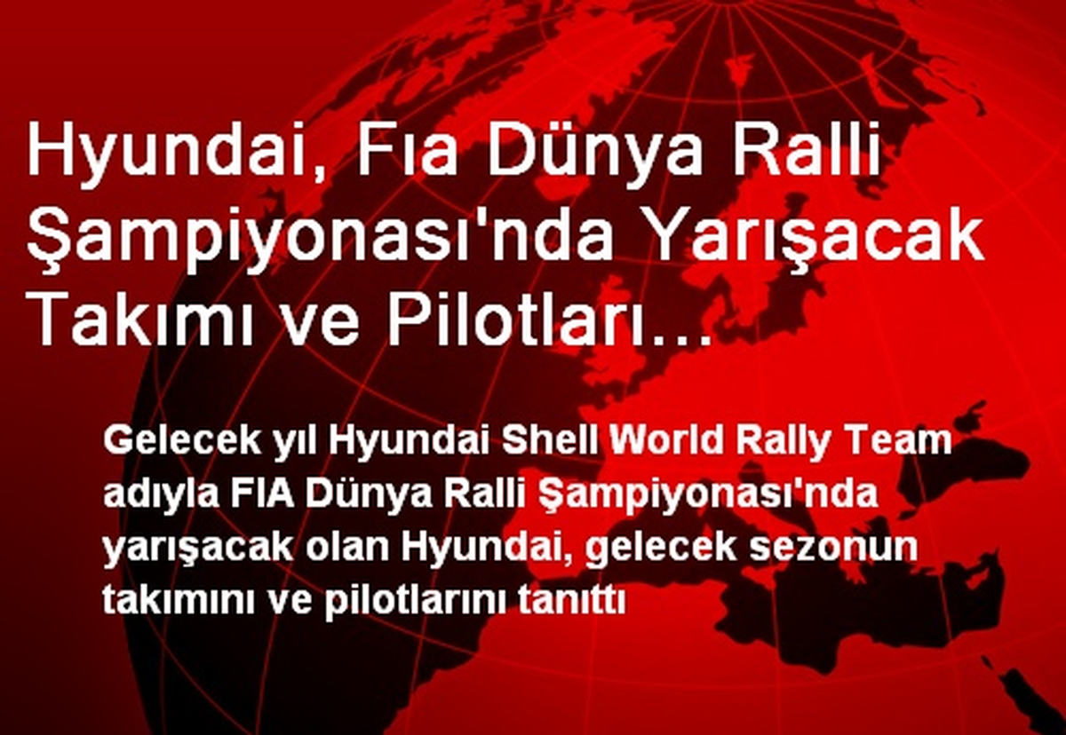 Hyundai, Fıa Dünya Ralli Şampiyonası'nda Yarışacak Takımı ve Pilotları Tanıttı