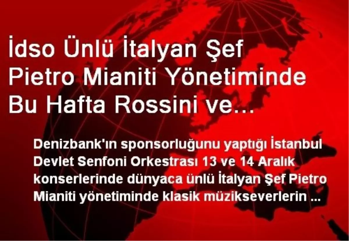 İdso Ünlü İtalyan Şef Pietro Mianiti Yönetiminde Bu Hafta Rossini ve Paganini Çalacak