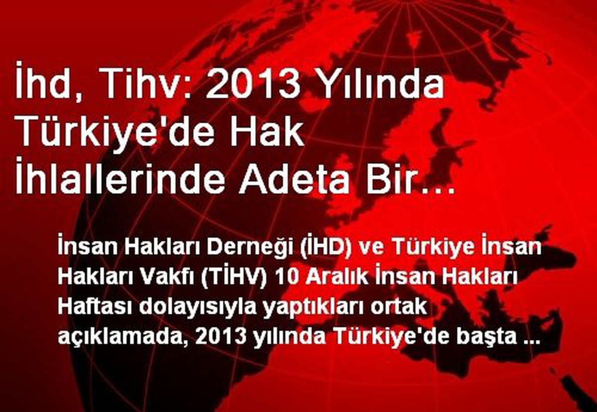 İhd, Tihv: 2013 Yılında Türkiye\'de Hak İhlallerinde Adeta Bir Patlama Yaşandı