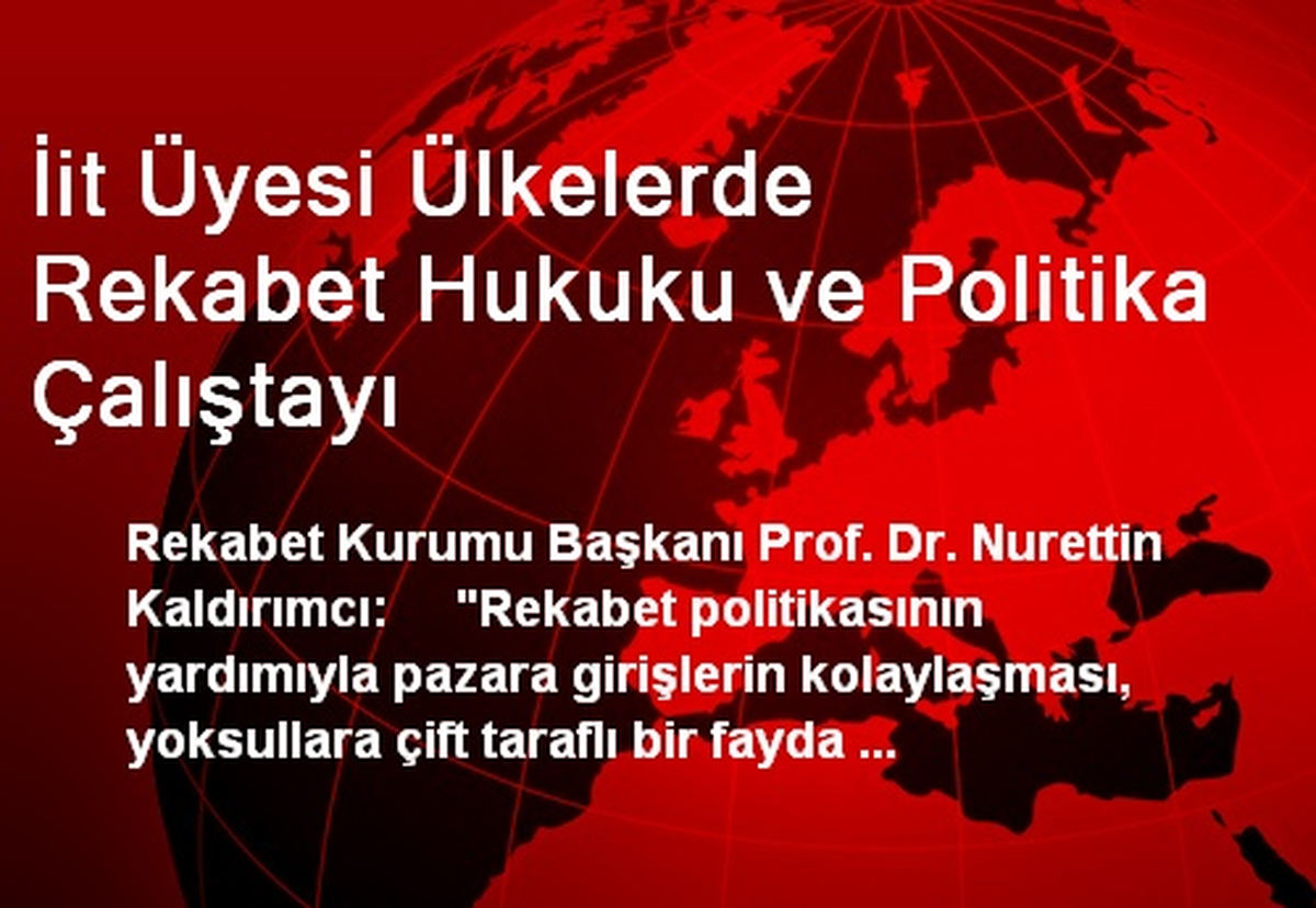 İit Üyesi Ülkelerde Rekabet Hukuku ve Politika Çalıştayı