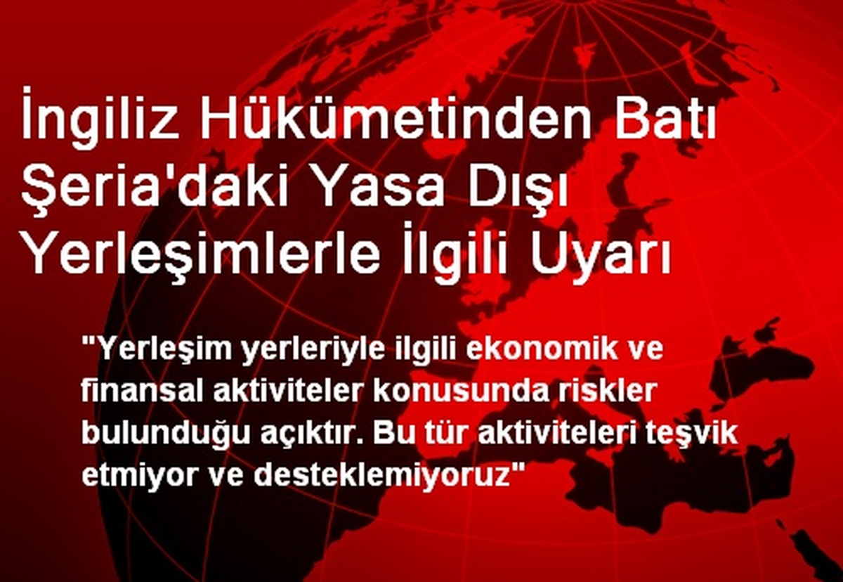İngiliz Hükümetinden Batı Şeria\'daki Yasa Dışı Yerleşimlerle İlgili Uyarı