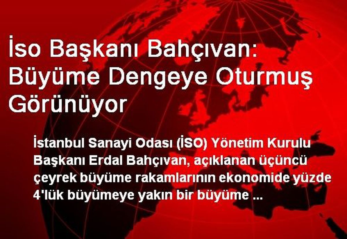 İso Başkanı Bahçıvan: Büyüme Dengeye Oturmuş Görünüyor