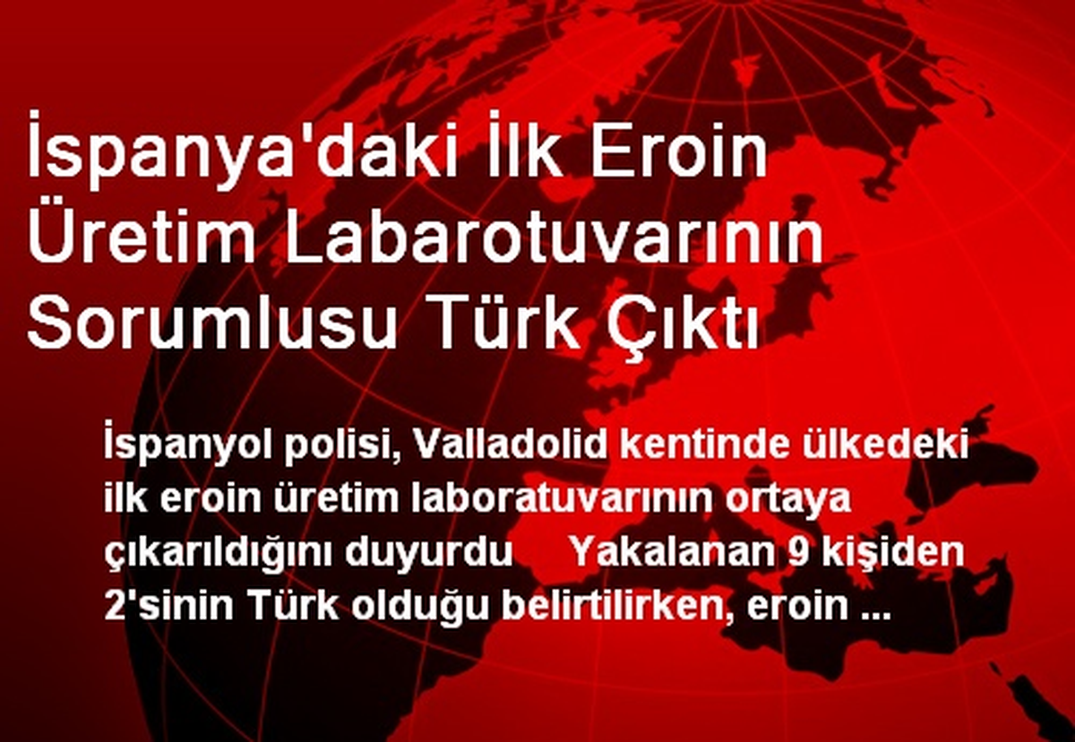 İspanya\'daki İlk Eroin Üretim Labarotuvarının Sorumlusu Türk Çıktı