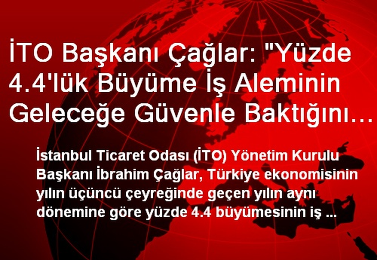 İTO Başkanı Çağlar: "Yüzde 4.4\'lük Büyüme İş Aleminin Geleceğe Güvenle Baktığını Gösteriyor"