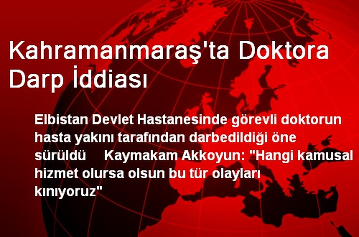 Kahramanmaraş\'ta Doktora Darp İddiası