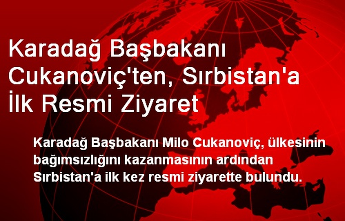 Karadağ Başbakanı Cukanoviç\'ten, Sırbistan\'a İlk Resmi Ziyaret
