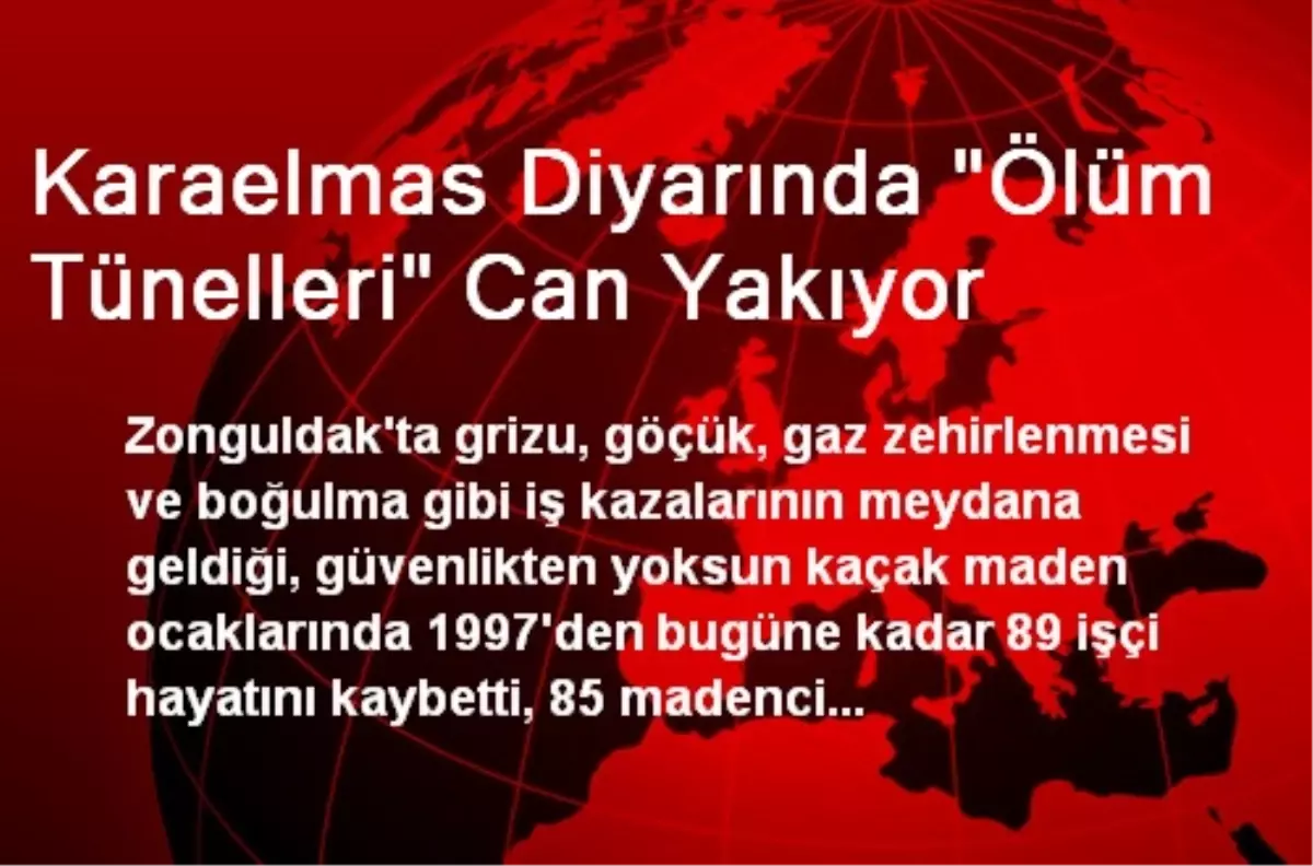 Karaelmas Diyarında 'Ölüm Tünelleri' Can Yakıyor