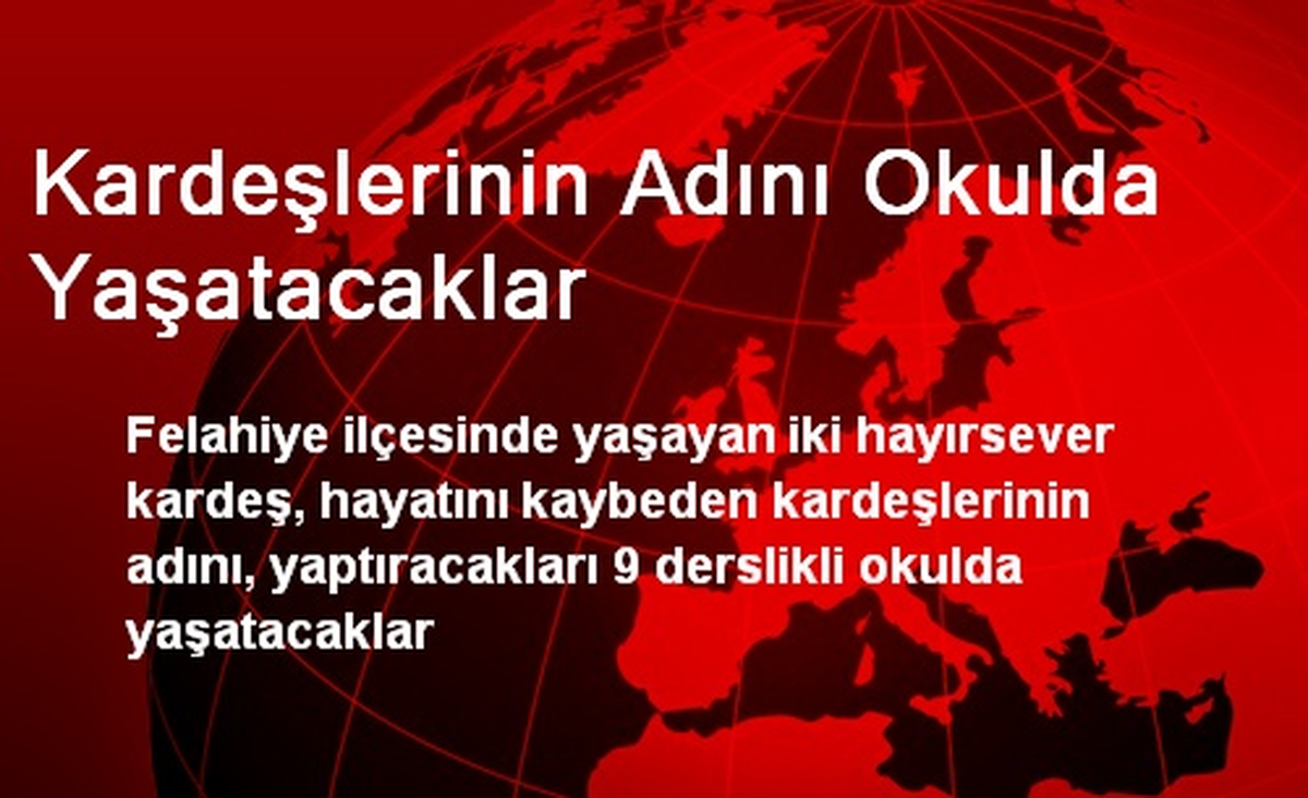 Felahiye\'de Kardeşlerinin Adını Okulda Yaşatacaklar