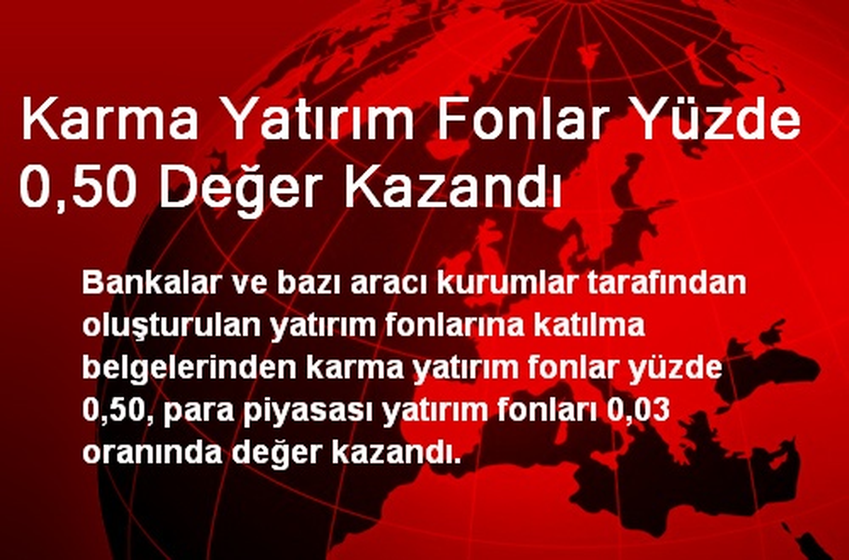 Karma Yatırım Fonlar Yüzde 0,50 Değer Kazandı