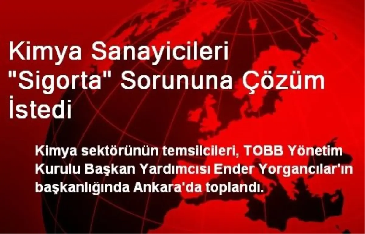 Kimya Sanayicileri "Sigorta" Sorununa Çözüm İstedi