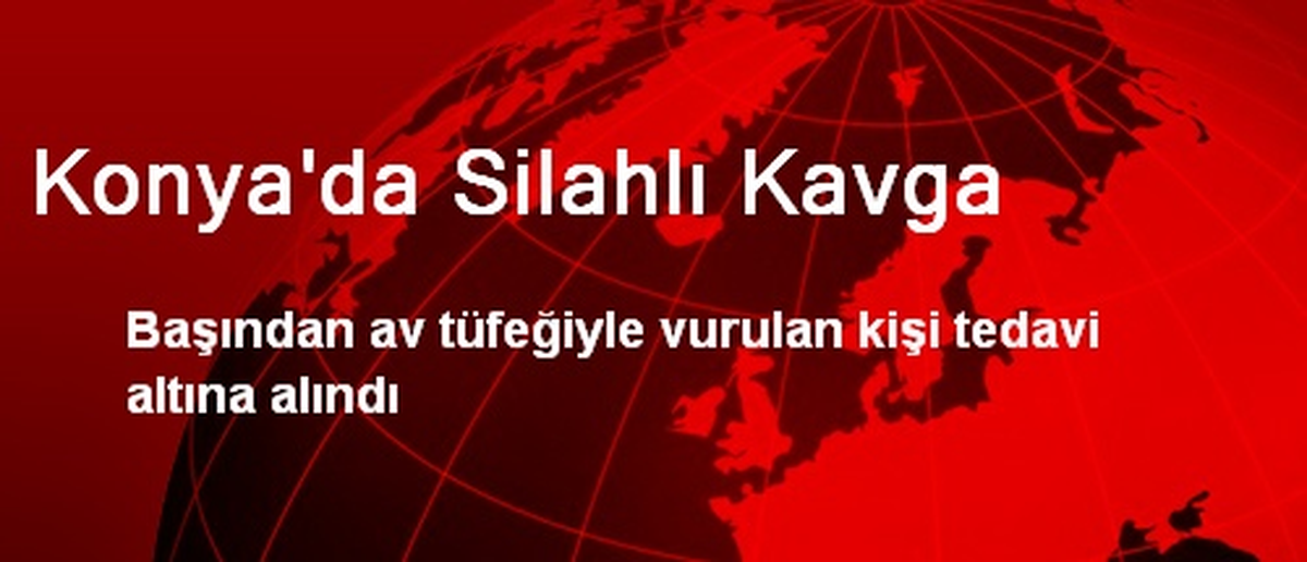 Konya\'da Silahlı Kavga: 1 Yaralı