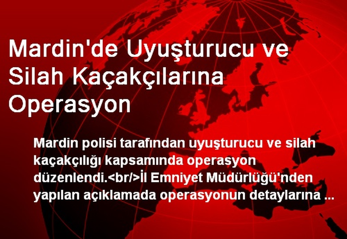 Mardin\'de Uyuşturucu ve Silah Kaçakçılarına Operasyon