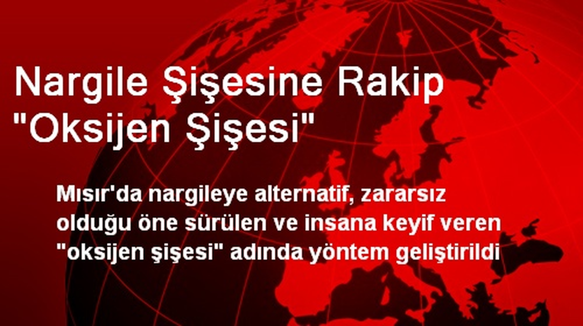 Nargile Şişesine Rakip "Oksijen Şişesi"