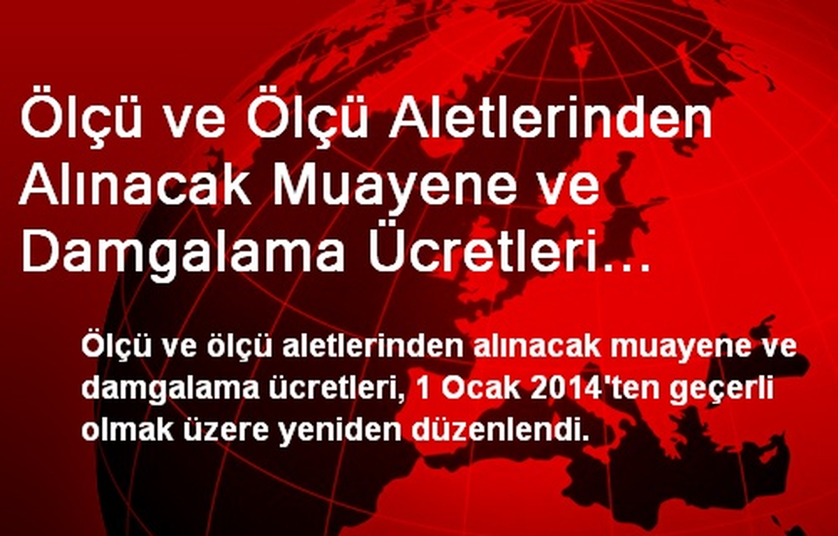 Ölçü ve Ölçü Aletlerinden Alınacak Muayene ve Damgalama Ücretleri Yeniden Düzenlendi