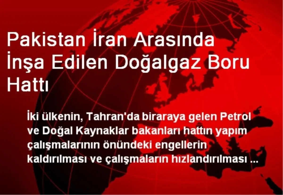 Pakistan İran Arasında İnşa Edilen Doğalgaz Boru Hattı