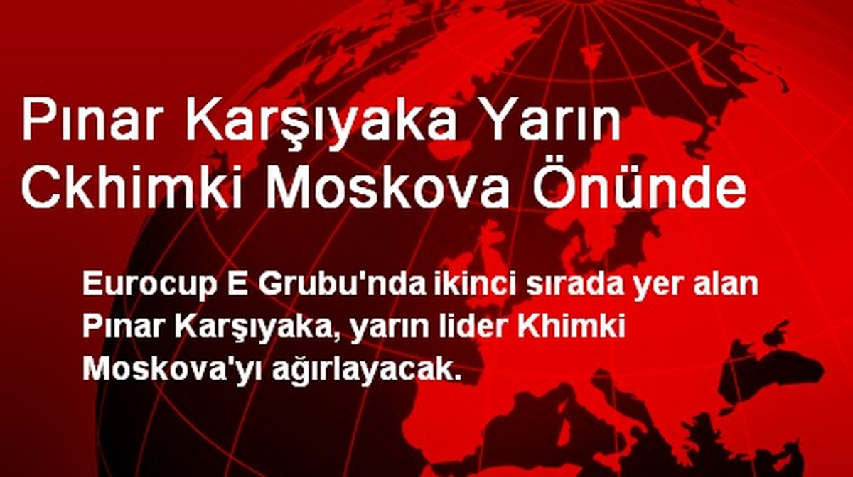 Pınar Karşıyaka Yarın Ckhimki Moskova Önünde