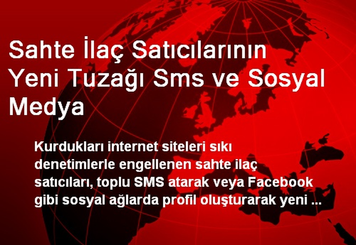 Sahte İlaç Satıcılarının Yeni Tuzağı Sms ve Sosyal Medya