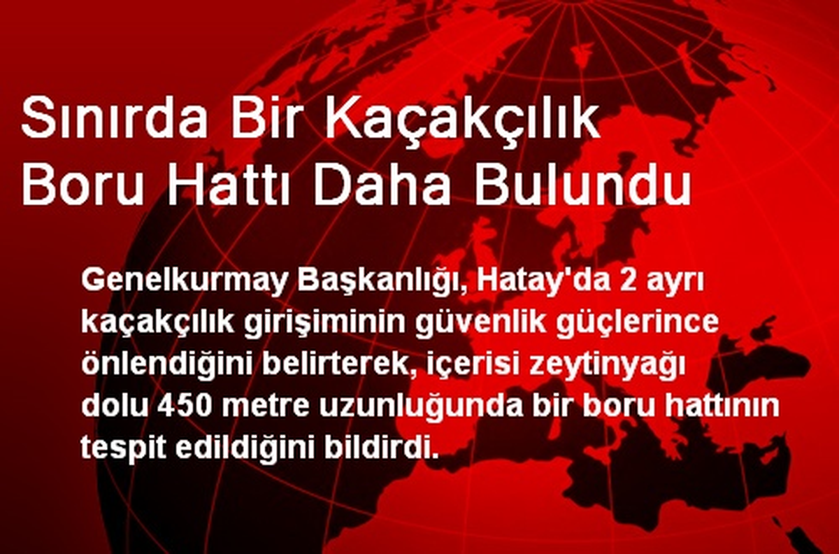 Sınırda Bir Kaçakçılık Boru Hattı Daha Bulundu