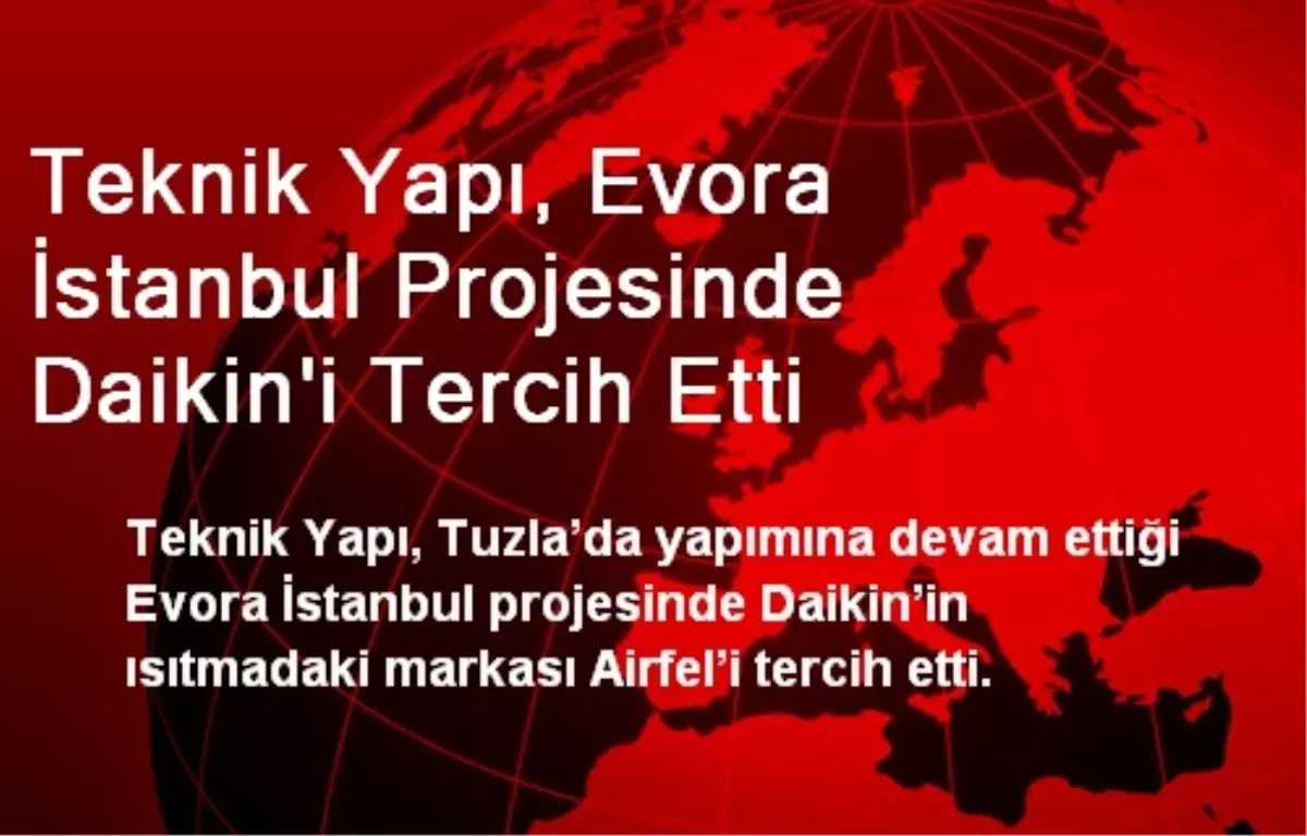 Teknik Yapı, Evora İstanbul Projesinde Daikin\'i Tercih Etti