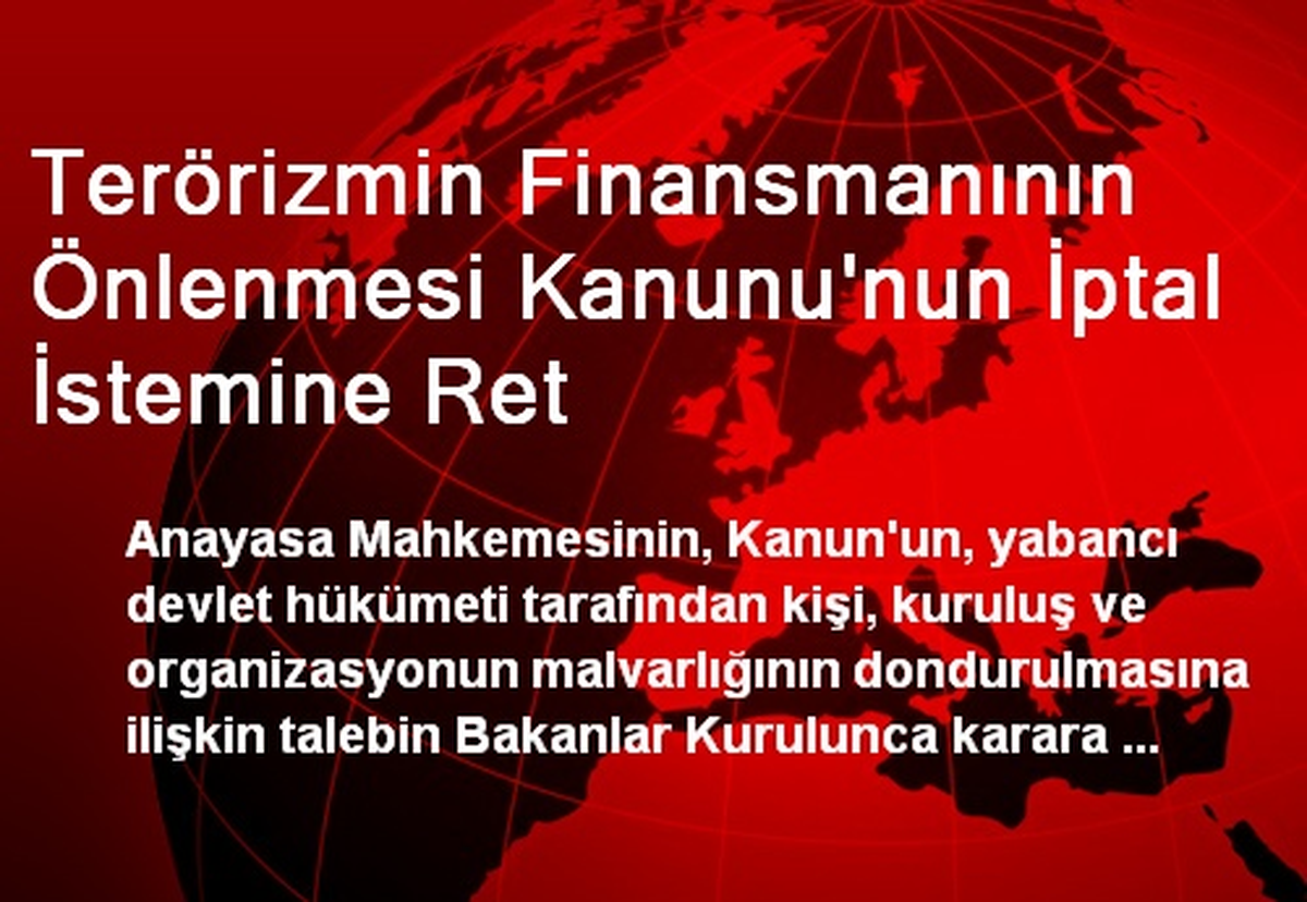Terörizmin Finansmanının Önlenmesi Kanunu\'nun İptal İstemine Ret