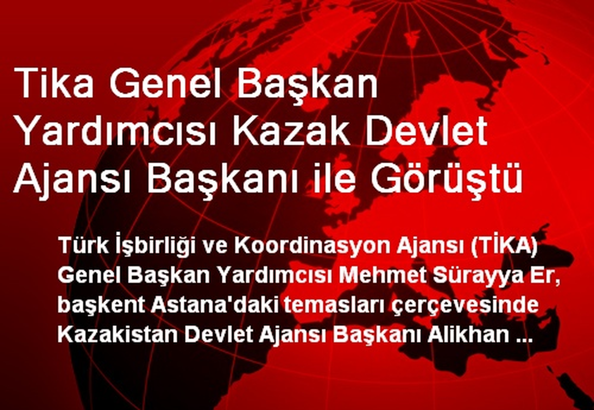 Tika Genel Başkan Yardımcısı Kazak Devlet Ajansı Başkanı ile Görüştü