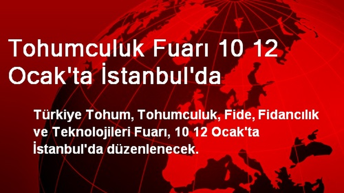 Tohumculuk Fuarı 10 12 Ocak\'ta İstanbul\'da