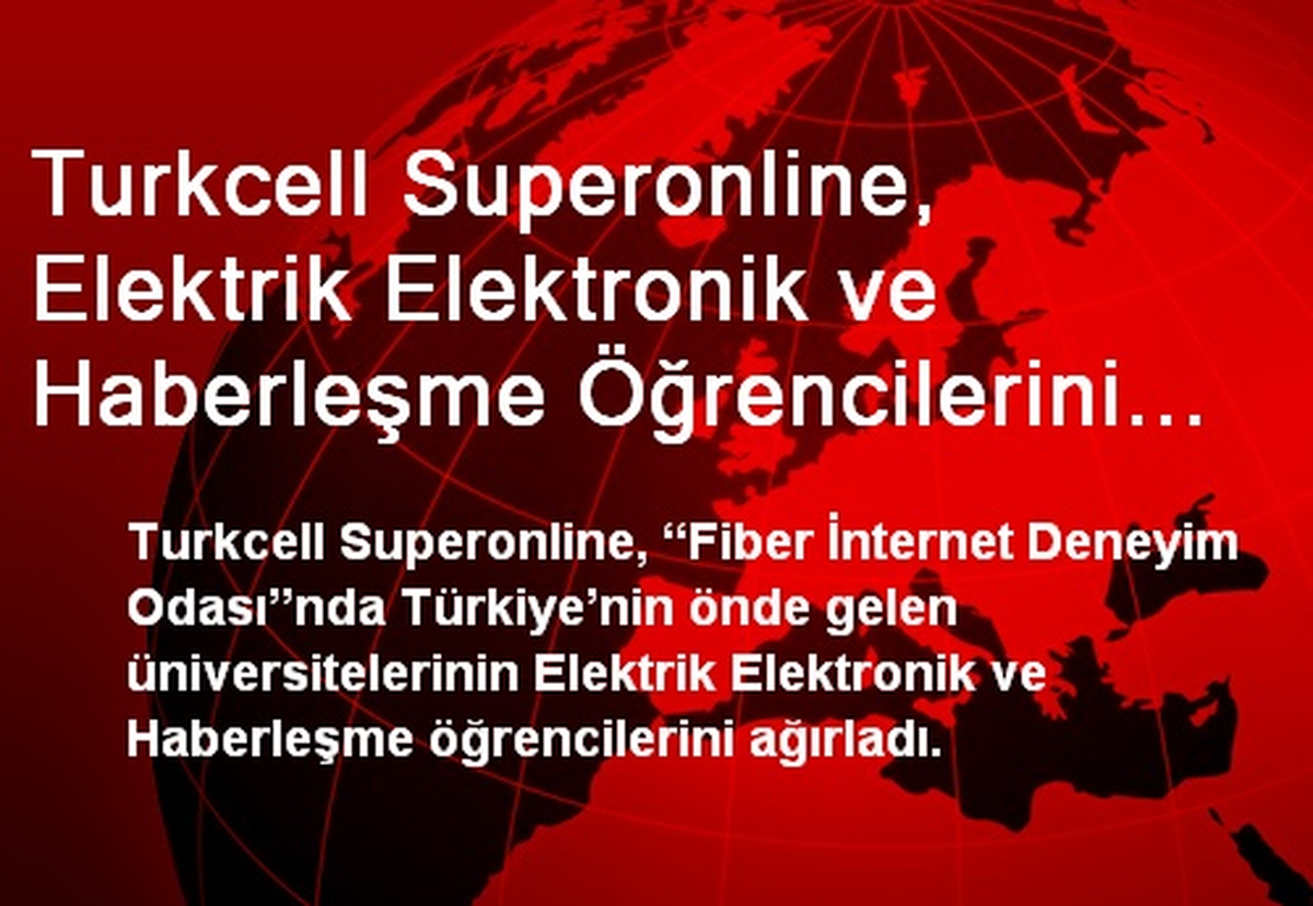 Turkcell Superonline, Elektrik Elektronik ve Haberleşme Öğrencilerini Ağırladı