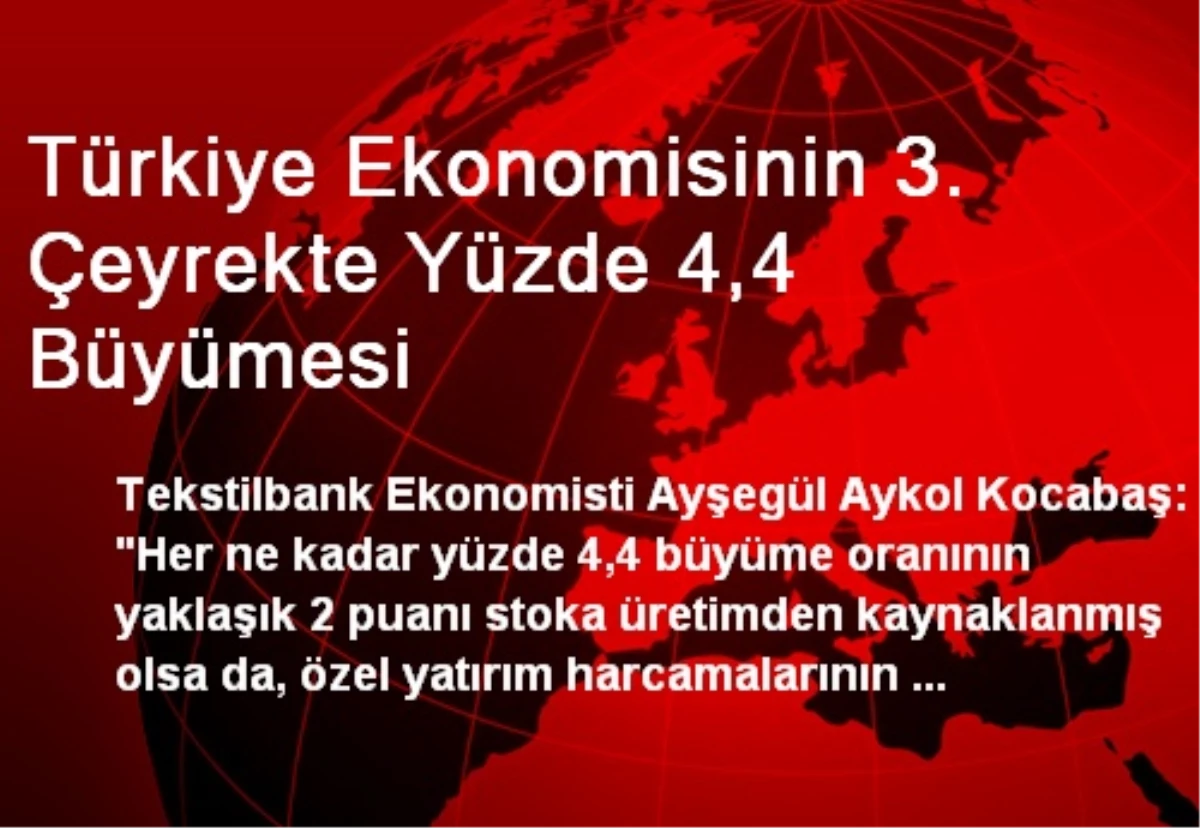 Türkiye Ekonomisinin 3. Çeyrekte Yüzde 4,4 Büyümesi