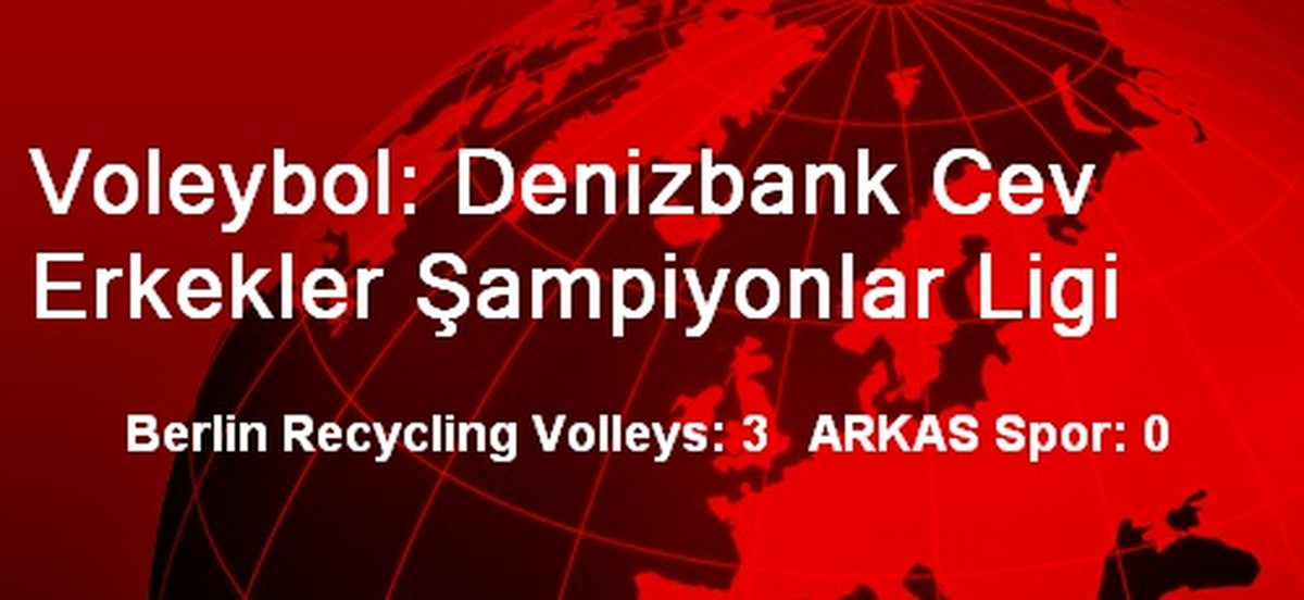 Berlin Recycling Volleys: 3 ARKAS Spor: 0
