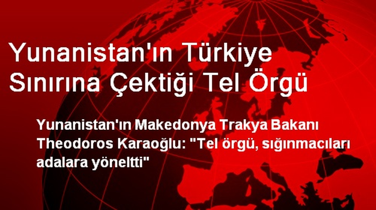 Yunanistan\'ın Türkiye Sınırına Çektiği Tel Örgü