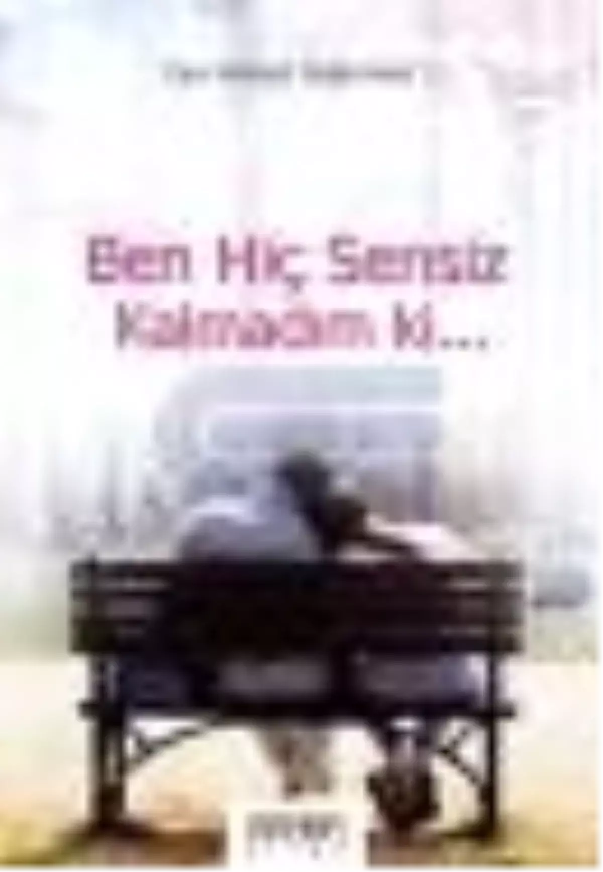 "Ben Hiç Sensiz Kalmadım Ki" Kitabı Çıktı