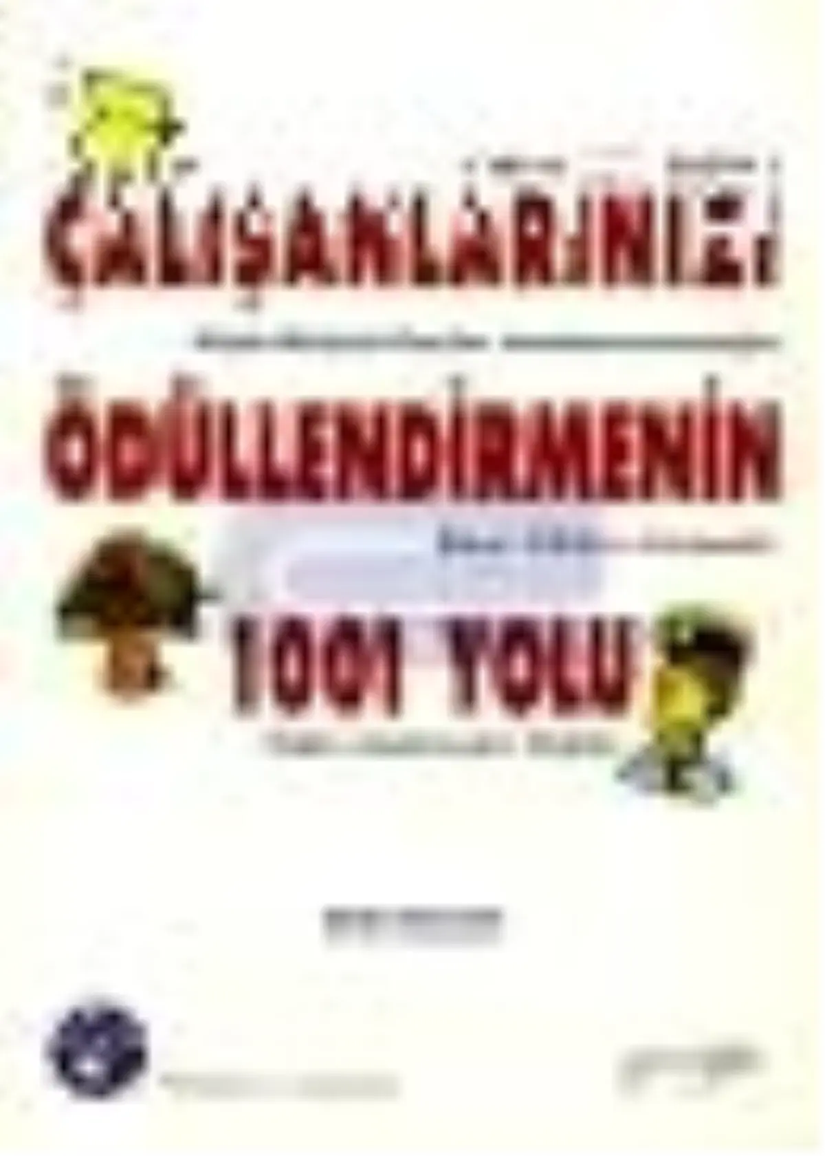 Çalışanlarınızı Ödüllendirmenin 1001 Yolu Kitabı