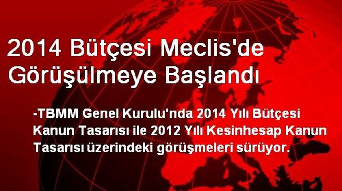 2014 Bütçesi Meclis\'de Görüşülmeye Başlandı