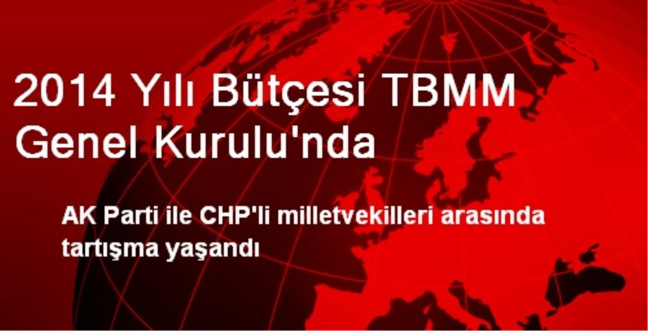 AK Partili ve CHP\'li Vekiller Genel Kurul\'da Tartıştı