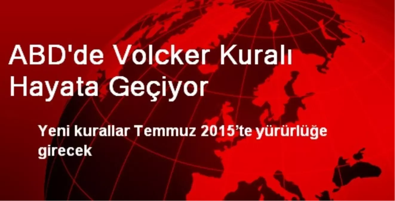 ABD\'de Volcker Kuralı Hayata Geçiyor