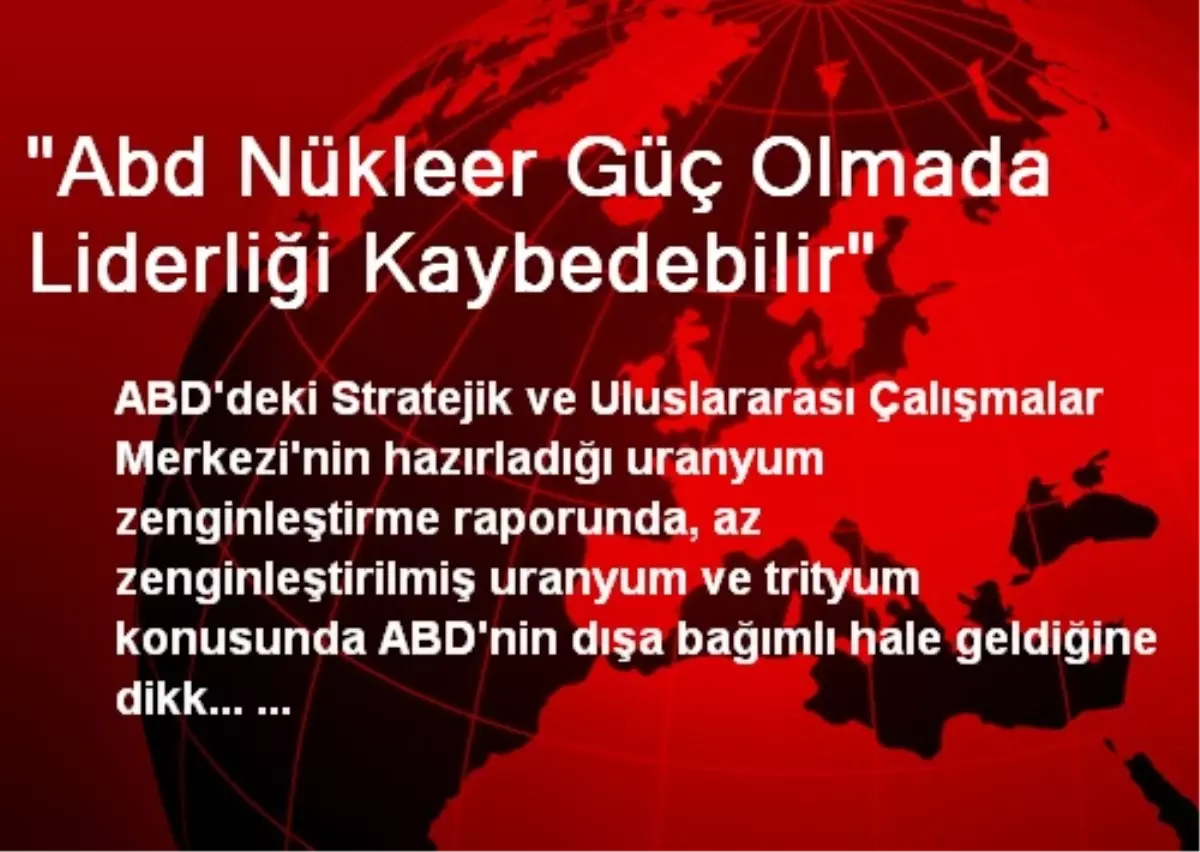 "Abd Nükleer Güç Olmada Liderliği Kaybedebilir"