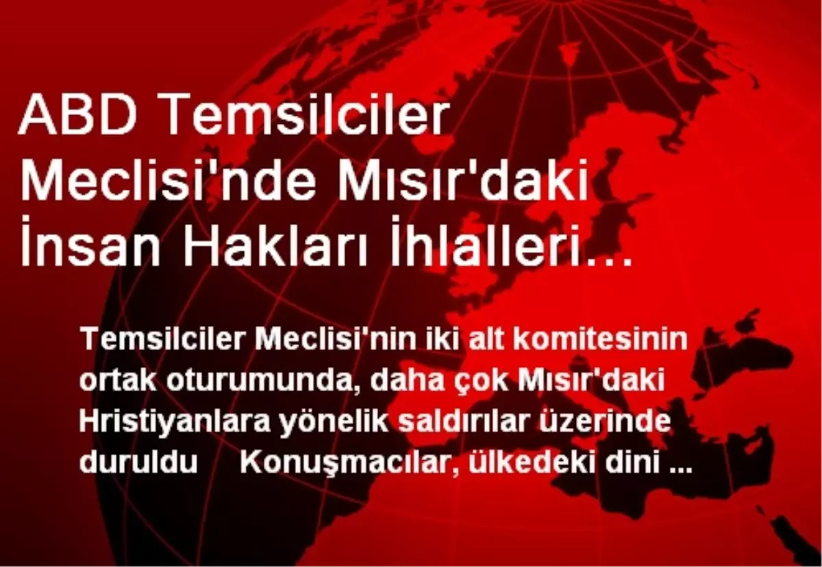 ABD Temsilciler Meclisi\'nde Mısır\'daki İnsan Hakları İhlalleri Tartışıldı