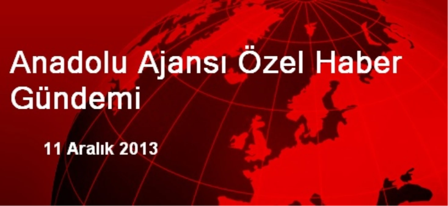 Anadolu Ajansı Özel Haber Gündemi