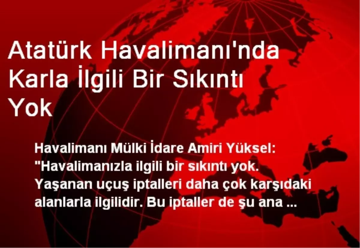 Atatürk Havalimanı\'nda Karla İlgili Bir Sıkıntı Yok