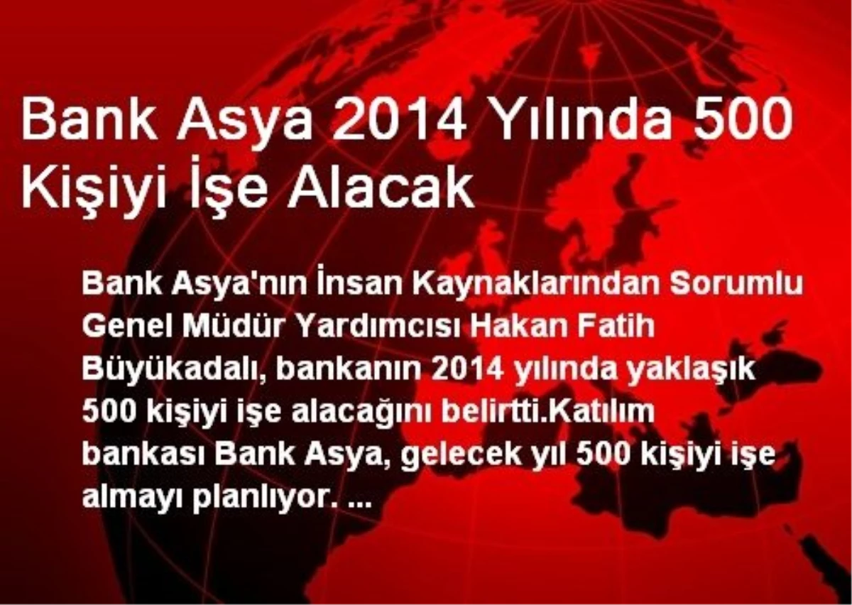 Bank Asya 2014 Yılında 500 Kişiyi İşe Alacak