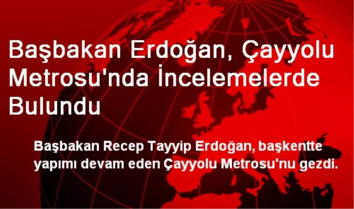 Başbakan Erdoğan, Çayyolu Metrosu\'nda İncelemelerde Bulundu