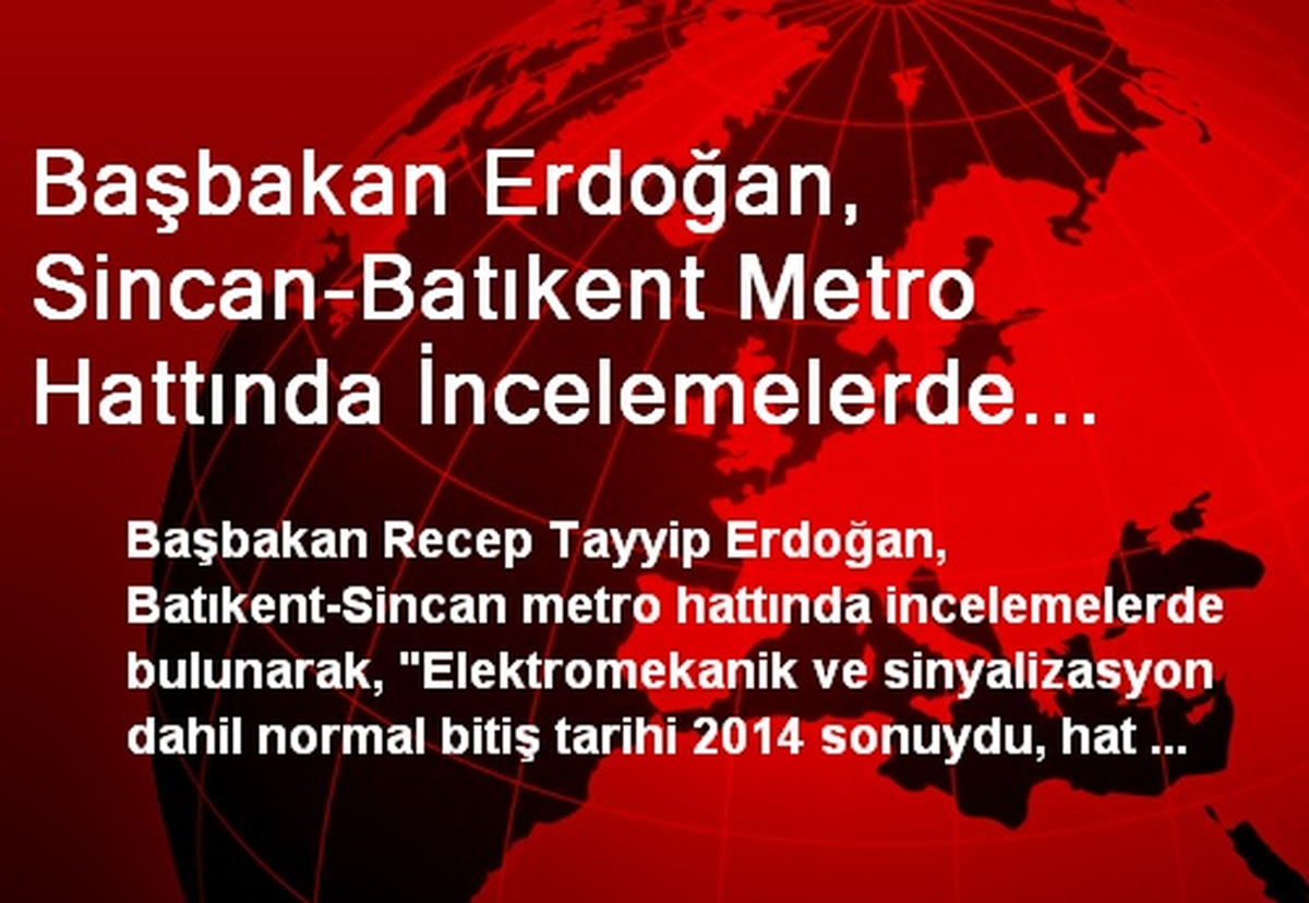 Başbakan, Sincan-Batıkent Metro Hattını İnceledi