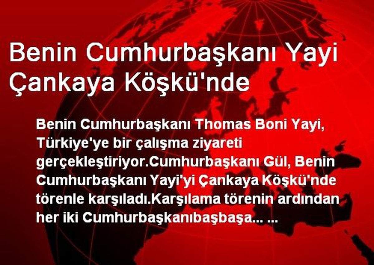 Benin Cumhurbaşkanı Yayi Çankaya Köşkü\'nde