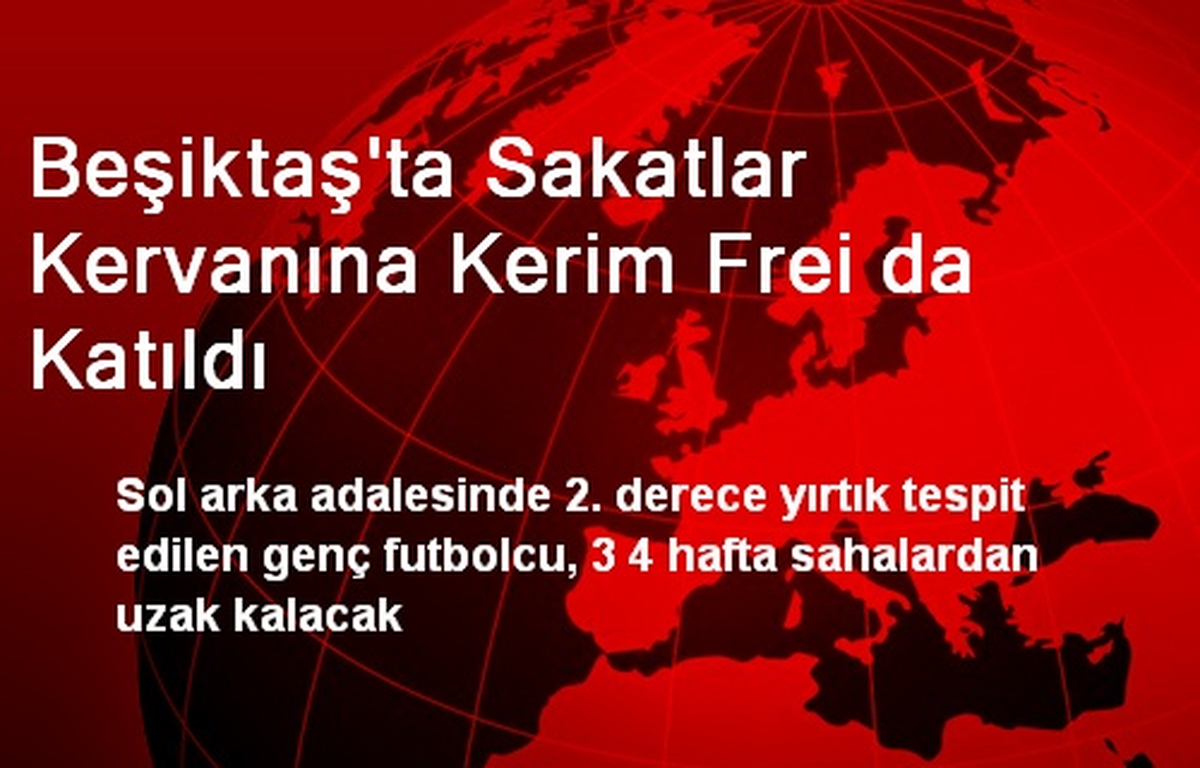 Beşiktaş\'ta Sakatlar Kervanına Kerim Frei da Katıldı